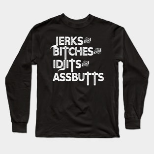 Jerks&Bitches&Idjits&Assbutts Long Sleeve T-Shirt